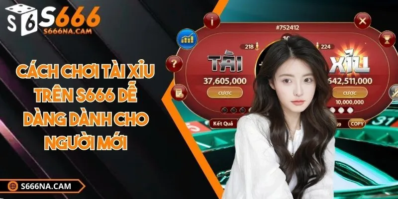 Cách chơi tài xỉu trên s666 dễ dàng dành cho người mới