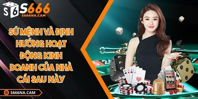 Sứ mệnh và định hướng hoạt động kinh doanh của nhà cái sau này