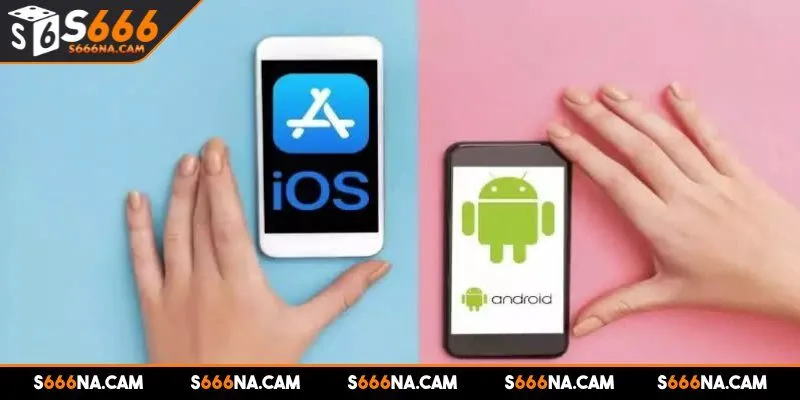 Hướng dẫn cụ thể để tải app S666 trên các hệ điều hành